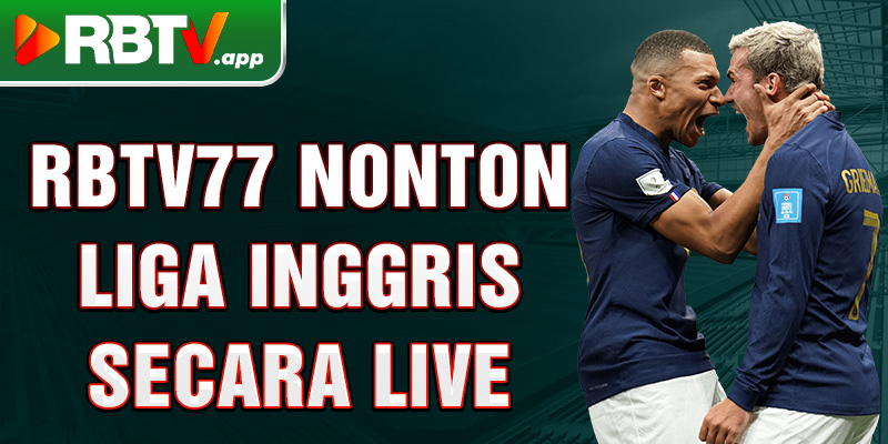 Rbtv77 nonton Liga Inggris secara live