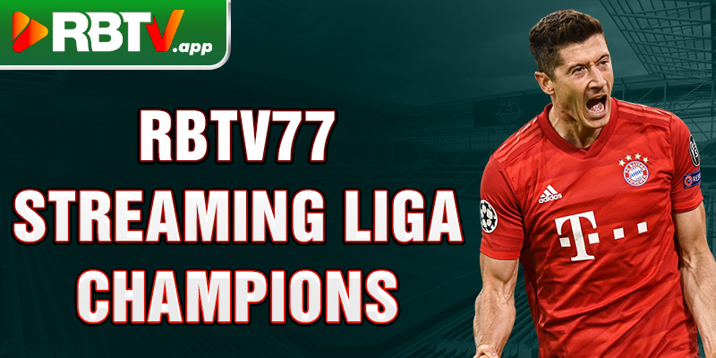 Rbtv77 streaming Liga Champions