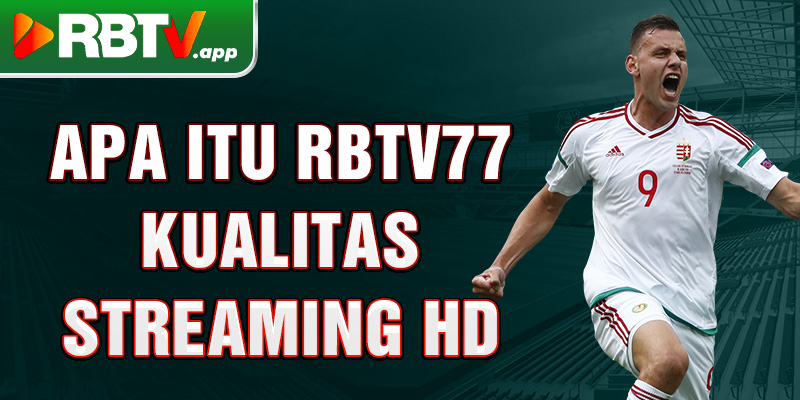 Apa itu Rbtv77 kualitas streaming HD