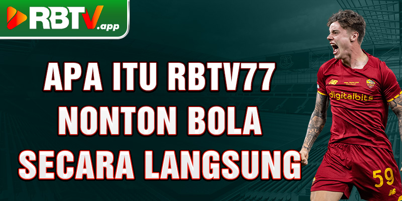 Apa itu Rbtv77 nonton bola secara langsung