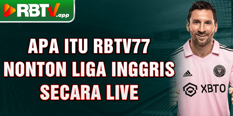 Apa itu Rbtv77 nonton Liga Inggris secara live