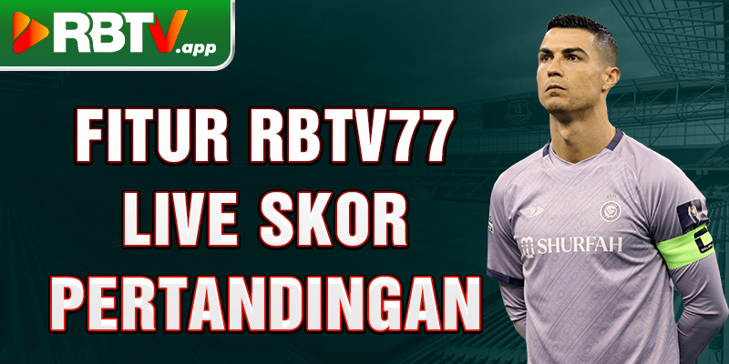 Fitur Rbtv77 live skor pertandingan