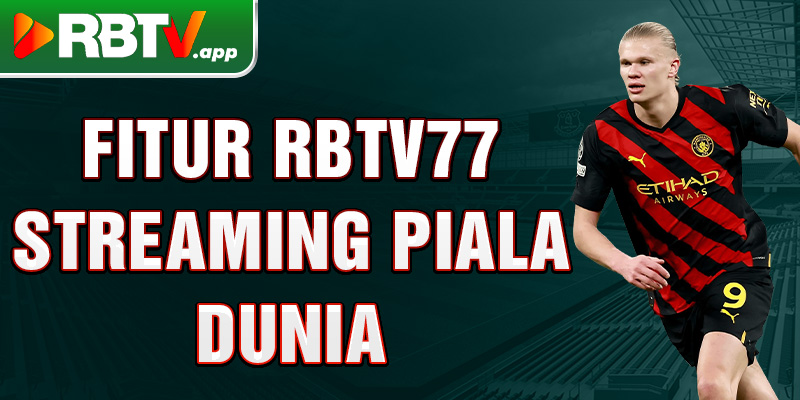 Fitur Rbtv77 streaming Piala Dunia