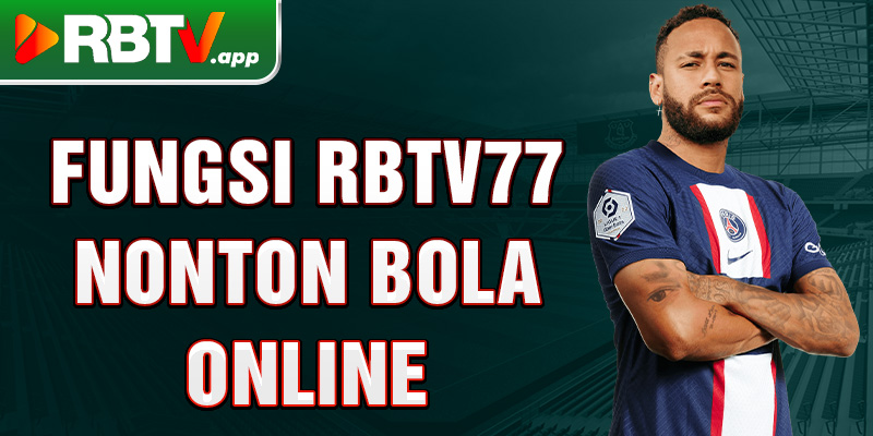 Fungsi Rbtv77 nonton bola online 