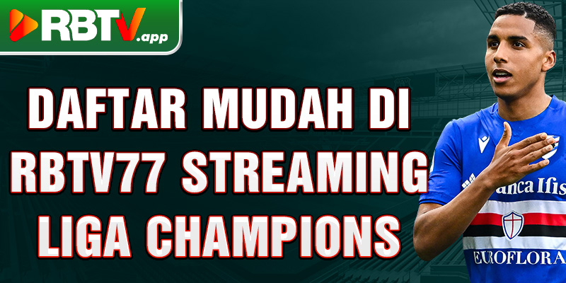 Daftar mudah di Rbtv77 streaming Liga Champions