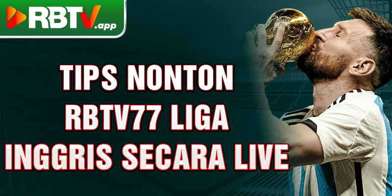 Tips nonton Rbtv77 Liga Inggris secara live