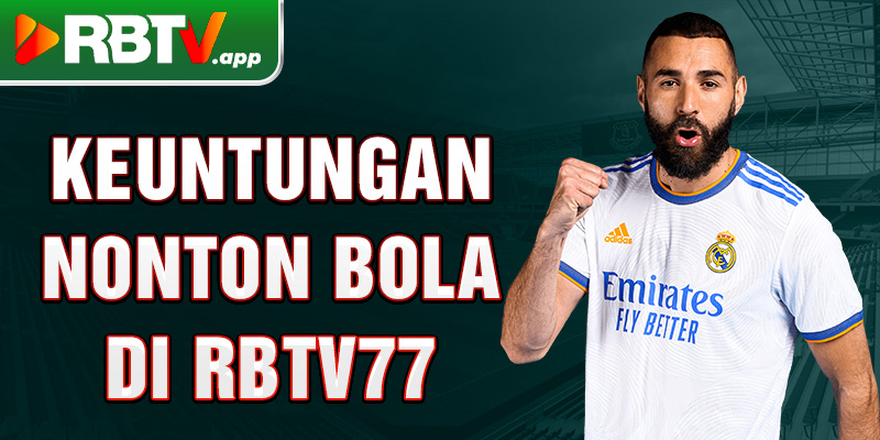 Keuntungan nonton bola di Rbtv77