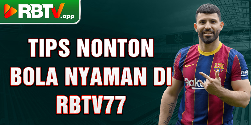 Tips nonton bola nyaman di Rbtv77